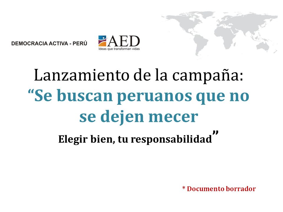 Lanzamiento de la campaña: Se buscan peruanos que no se dejen mecer Elegir bien, tu responsabilidad
