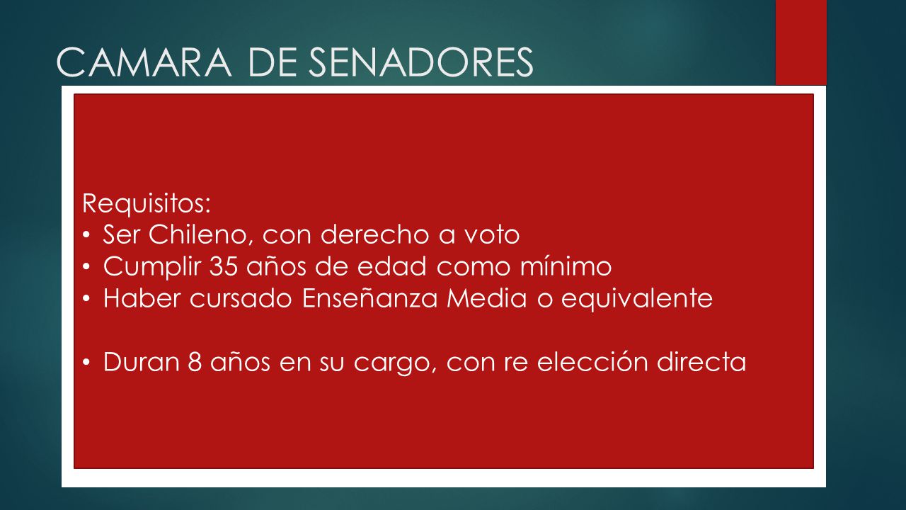 CAMARA DE SENADORES Requisitos: Ser Chileno, con derecho a voto