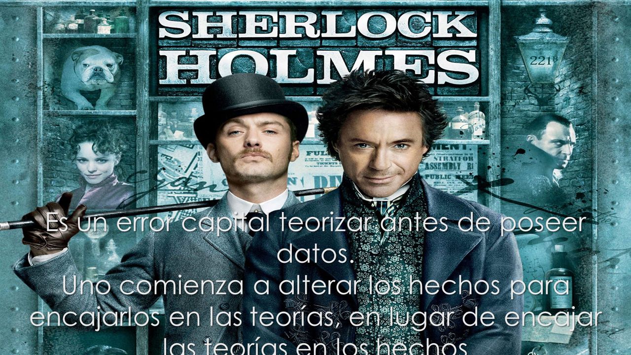 Es un error capital teorizar antes de poseer datos.