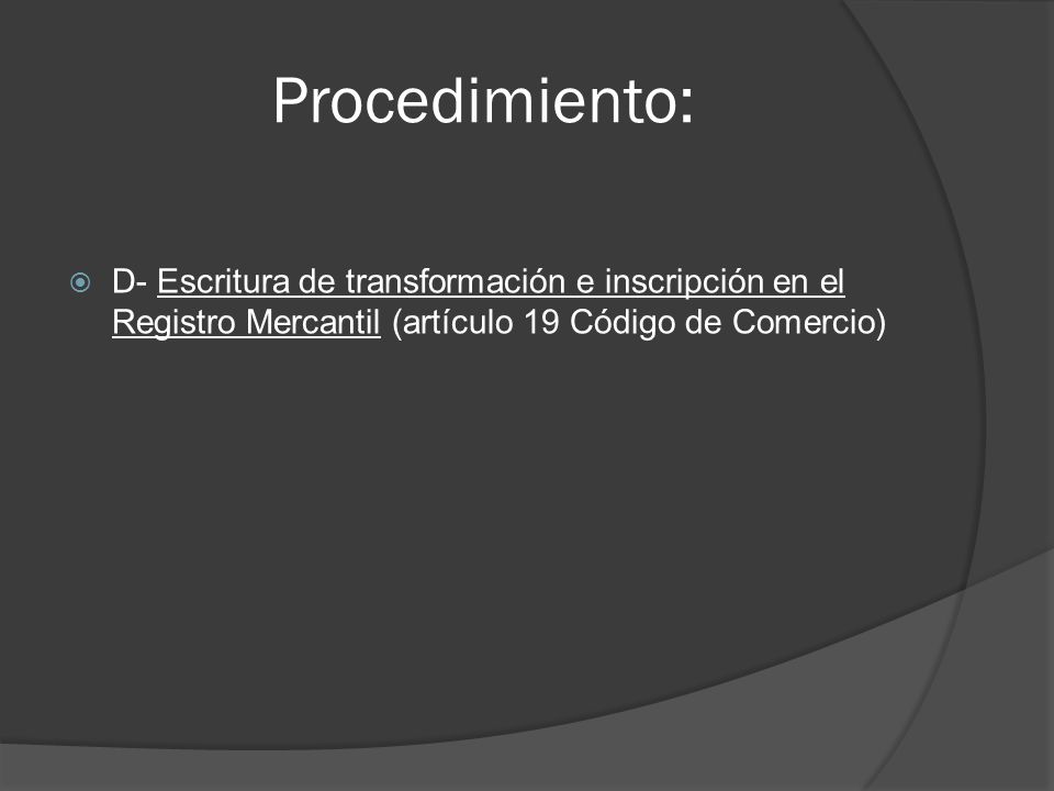 Procedimiento: D- Escritura de transformación e inscripción en el Registro Mercantil (artículo 19 Código de Comercio)