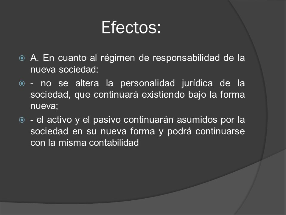 Efectos: A. En cuanto al régimen de responsabilidad de la nueva sociedad: