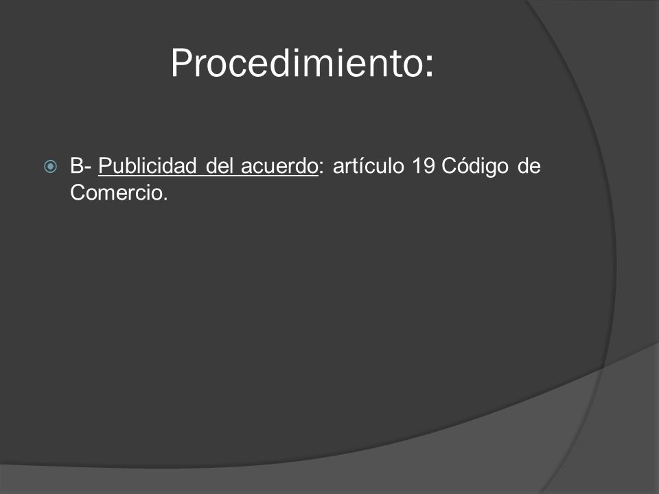 Procedimiento: B- Publicidad del acuerdo: artículo 19 Código de Comercio.