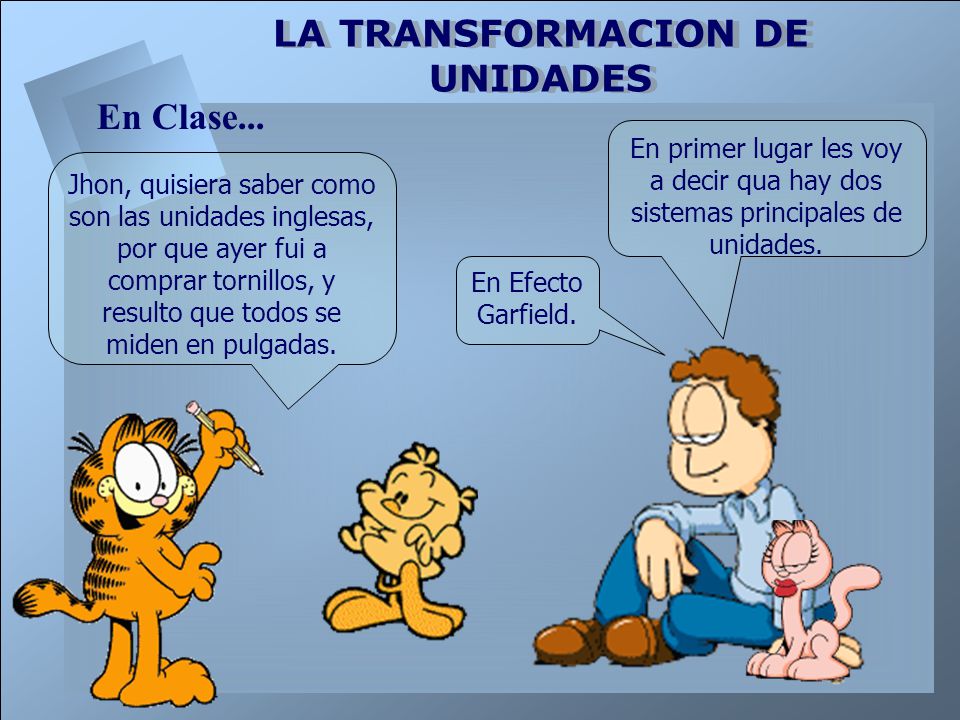 En Clase... En primer lugar les voy a decir qua hay dos sistemas principales de unidades.