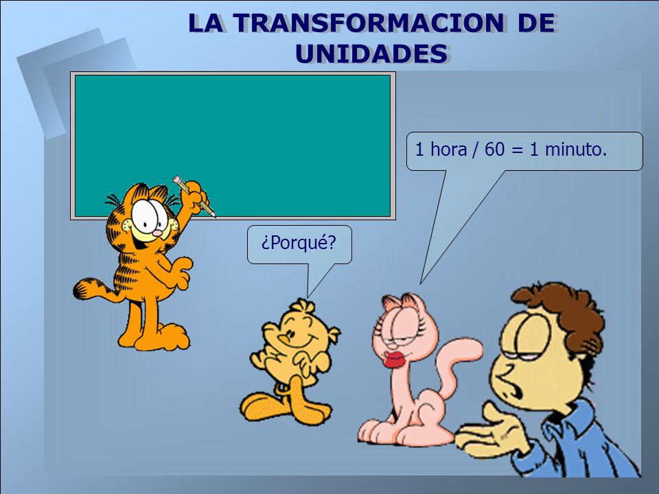 1 hora / 60 = 1 minuto. ¿Porqué