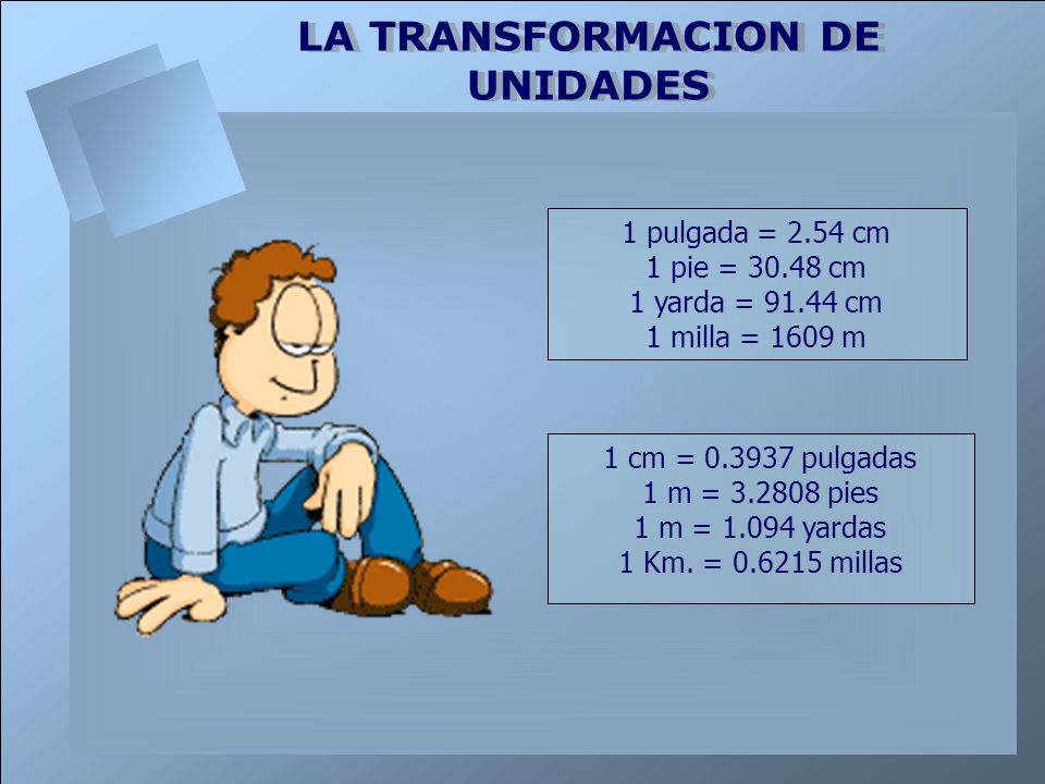 1 pulgada = 2.54 cm 1 pie = cm. 1 yarda = cm. 1 milla = 1609 m. 1 cm = pulgadas.