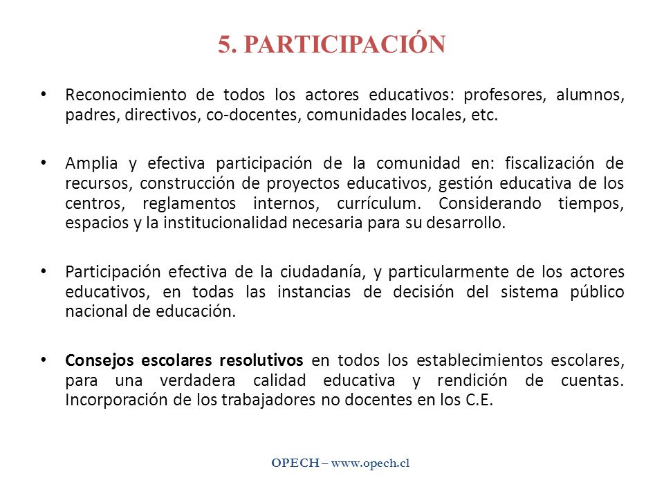 5. PARTICIPACIÓN Reconocimiento de todos los actores educativos: profesores, alumnos, padres, directivos, co-docentes, comunidades locales, etc.
