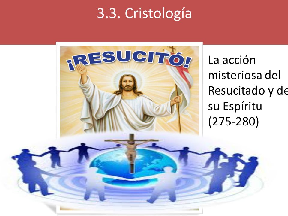 3.3. Cristología La acción misteriosa del Resucitado y de su Espíritu ( )