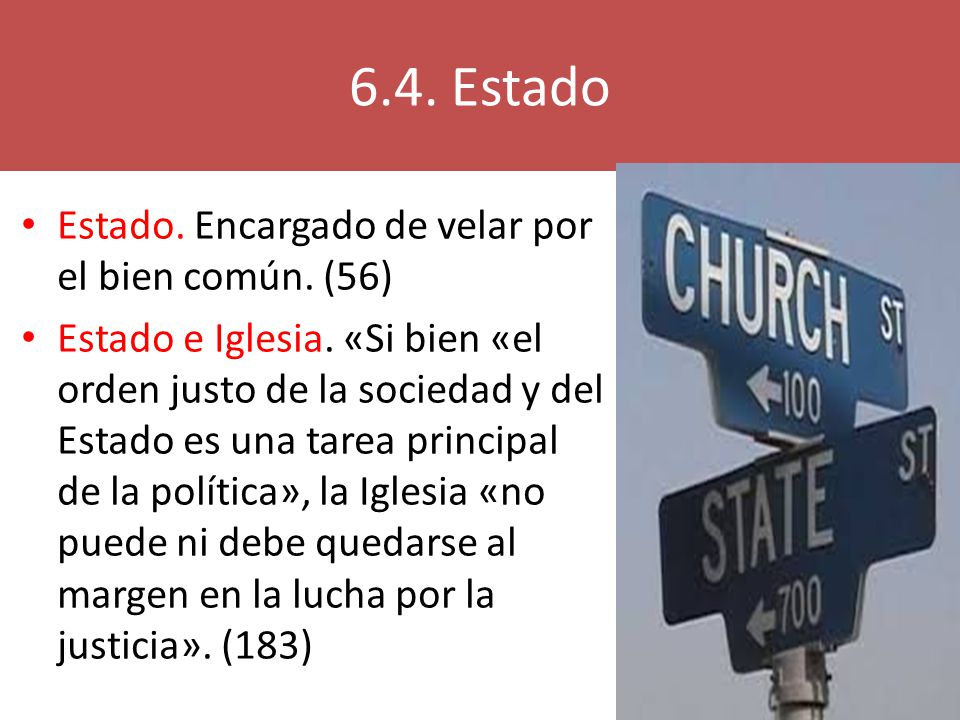 6.4. Estado Estado. Encargado de velar por el bien común. (56)