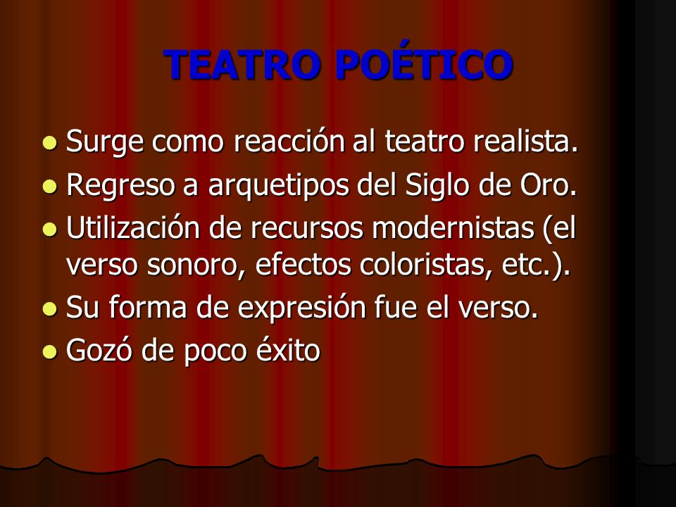 TEATRO POÉTICO Surge como reacción al teatro realista.