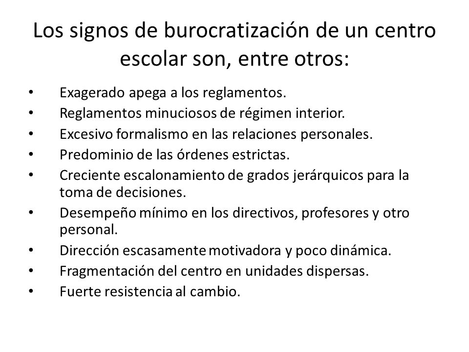 Los signos de burocratización de un centro escolar son, entre otros: