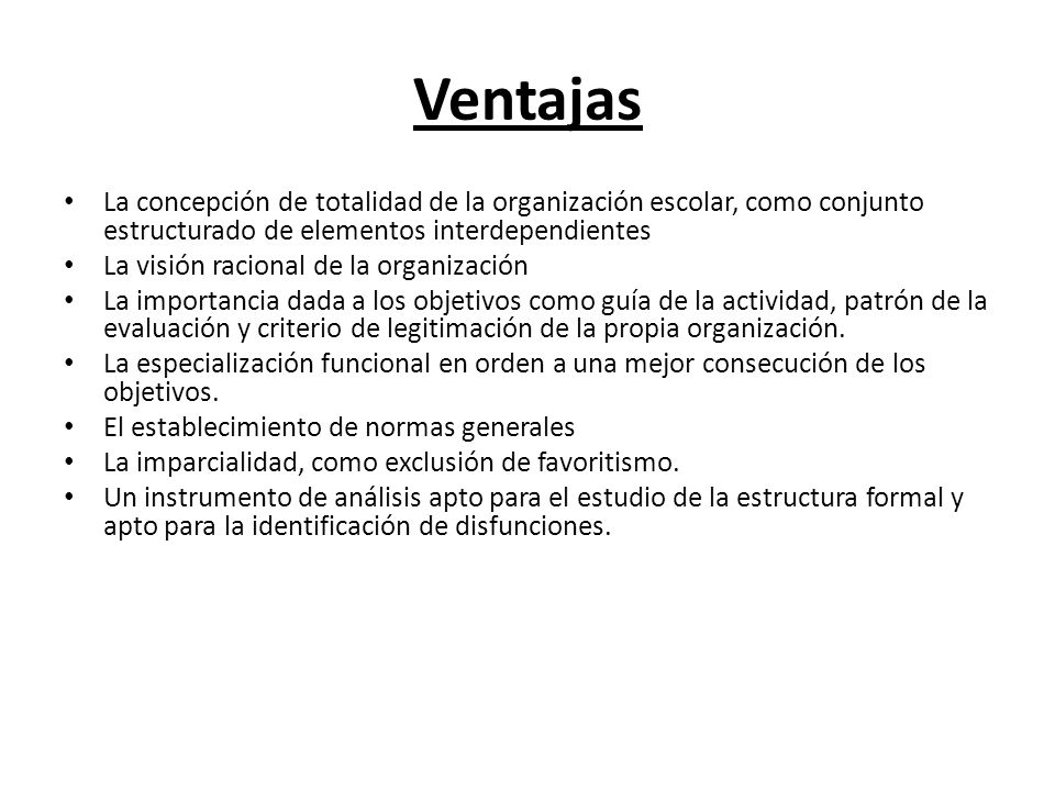 Ventajas La concepción de totalidad de la organización escolar, como conjunto estructurado de elementos interdependientes.