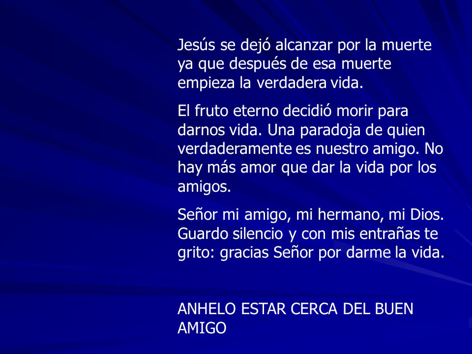Jesús se dejó alcanzar por la muerte ya que después de esa muerte empieza la verdadera vida.