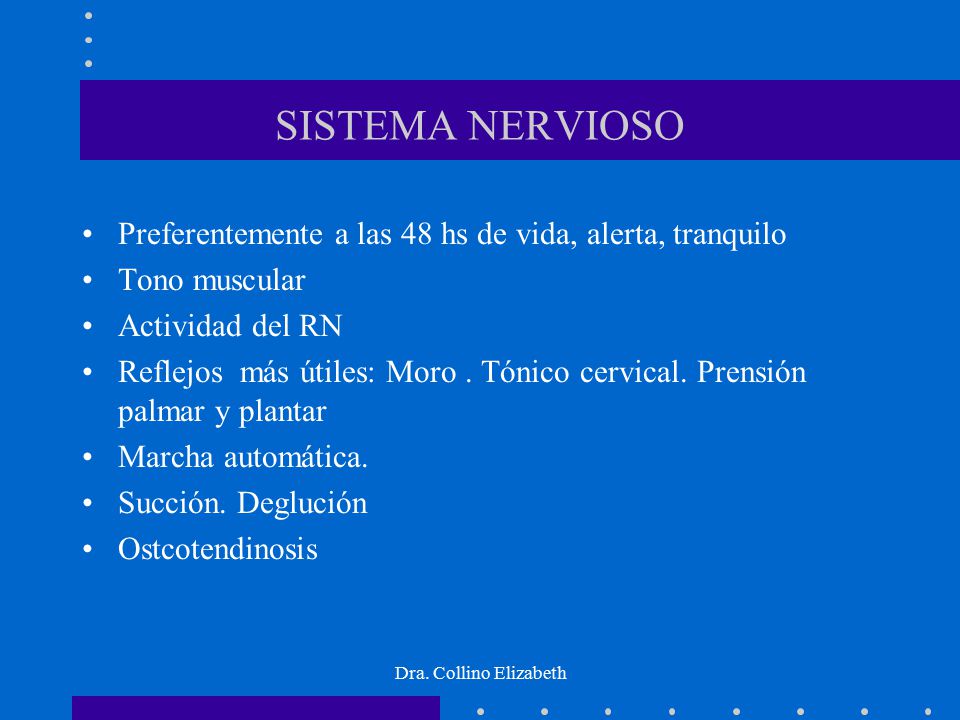 SISTEMA NERVIOSO Preferentemente a las 48 hs de vida, alerta, tranquilo. Tono muscular. Actividad del RN.