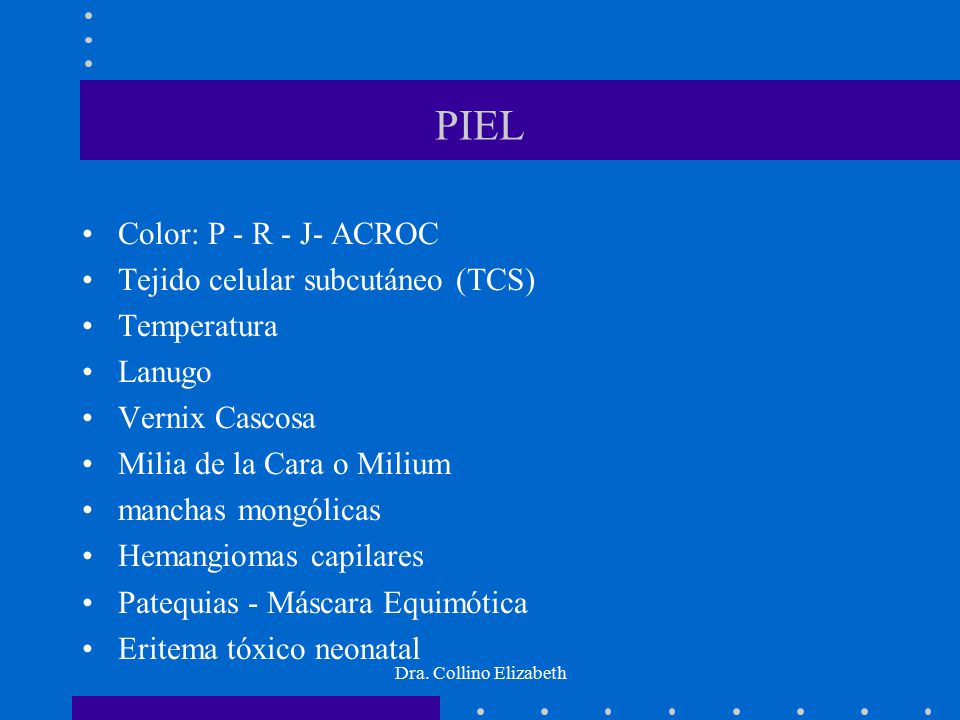PIEL Color: P - R - J- ACROC Tejido celular subcutáneo (TCS)