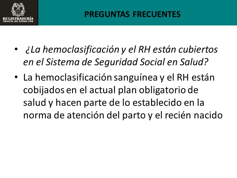 PREGUNTAS FRECUENTES ¿La hemoclasificación y el RH están cubiertos en el Sistema de Seguridad Social en Salud