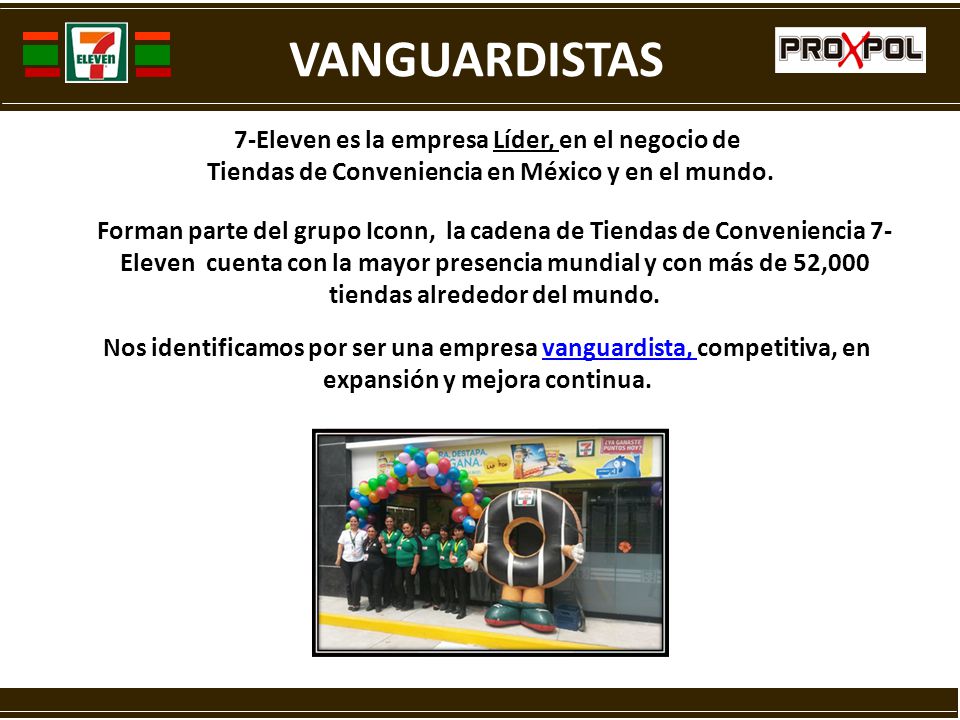 VANGUARDISTAS 7-Eleven es la empresa Líder, en el negocio de Tiendas de Conveniencia en México y en el mundo.