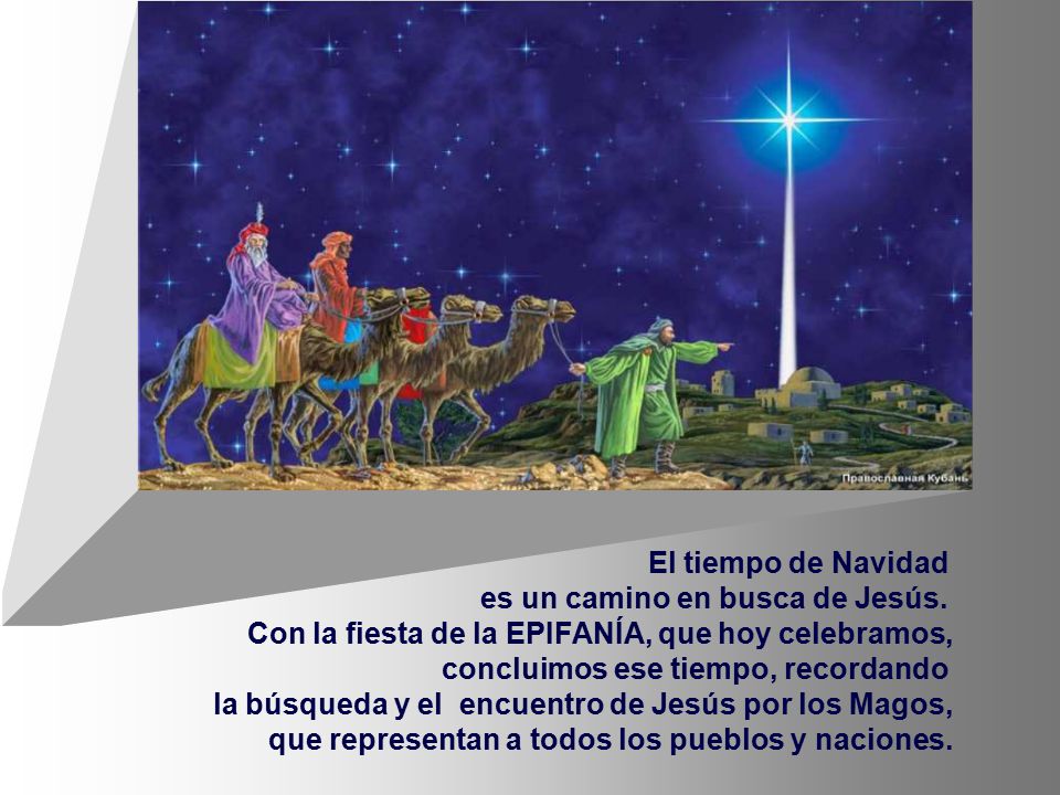 El tiempo de Navidad es un camino en busca de Jesús. Con la fiesta de la EPIFANÍA, que hoy celebramos,