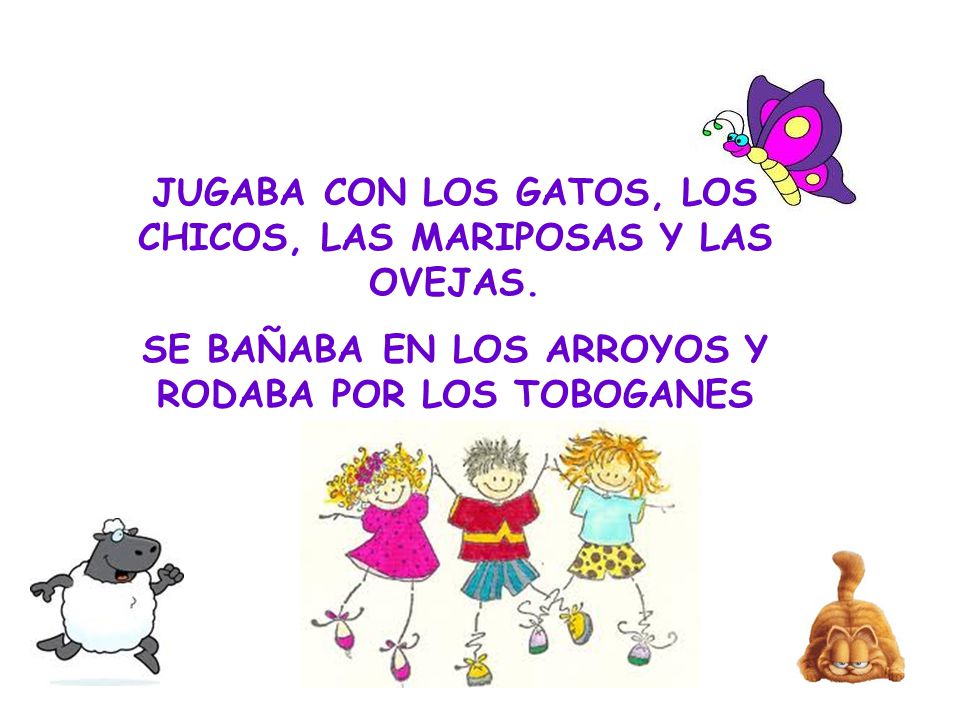 JUGABA CON LOS GATOS, LOS CHICOS, LAS MARIPOSAS Y LAS OVEJAS.