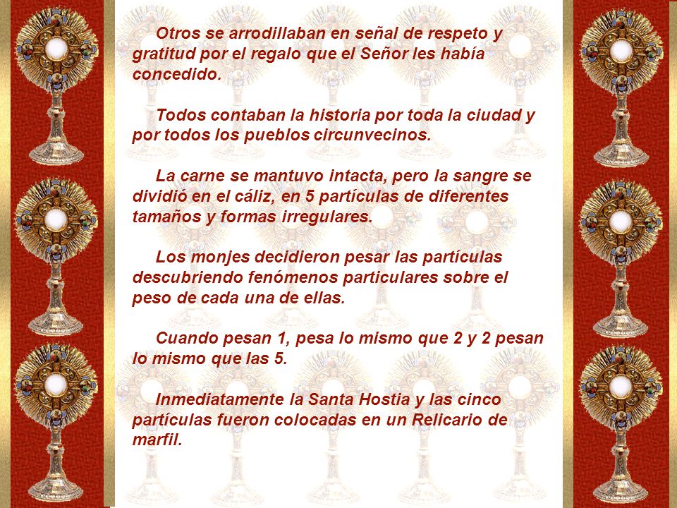 Otros se arrodillaban en señal de respeto y gratitud por el regalo que el Señor les había concedido. Todos contaban la historia por toda la ciudad y por todos los pueblos circunvecinos.