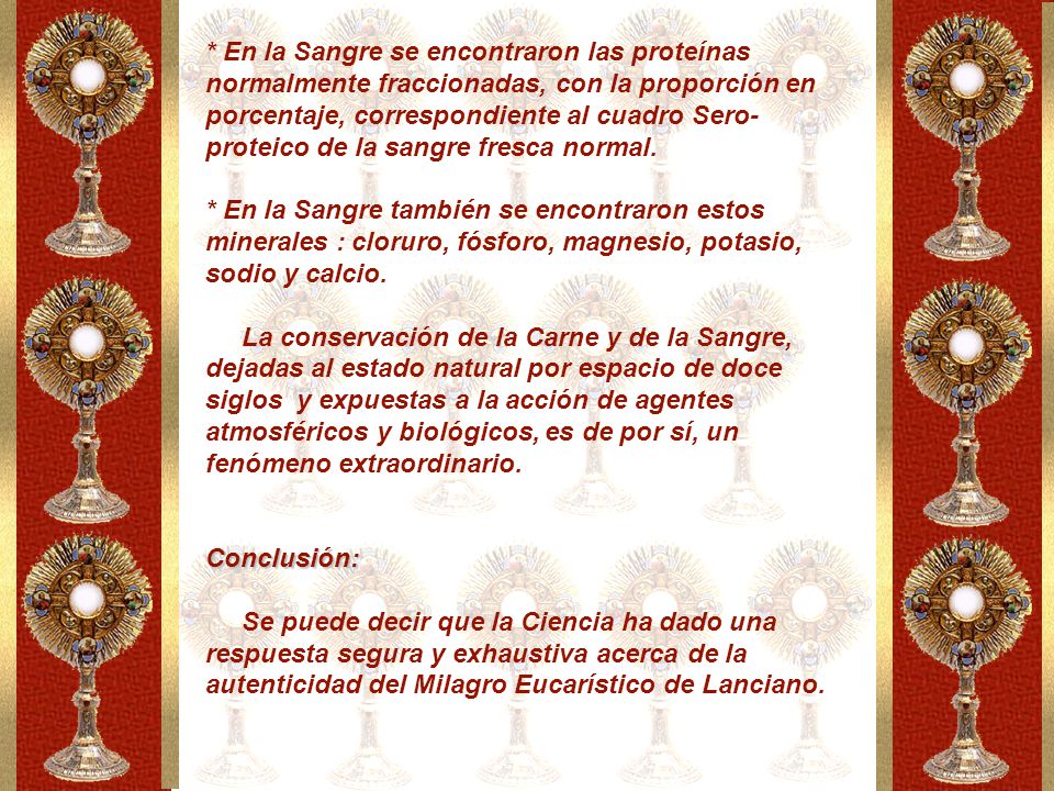 * En la Sangre se encontraron las proteínas normalmente fraccionadas, con la proporción en porcentaje, correspondiente al cuadro Sero-proteico de la sangre fresca normal. * En la Sangre también se encontraron estos minerales : cloruro, fósforo, magnesio, potasio, sodio y calcio.