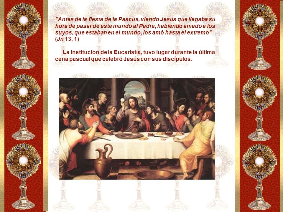 Antes de la fiesta de la Pascua, viendo Jesús que llegaba su hora de pasar de este mundo al Padre, habiendo amado a los suyos, que estaban en el mundo, los amó hasta el extremo