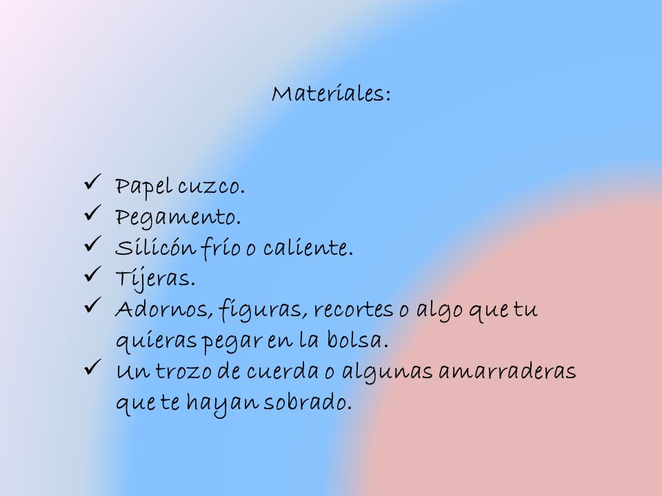 Materiales: Papel cuzco. Pegamento. Silicón frío o caliente. Tijeras. Adornos, figuras, recortes o algo que tu quieras pegar en la bolsa.