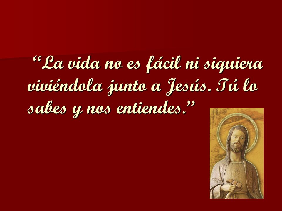La vida no es fácil ni siquiera viviéndola junto a Jesús