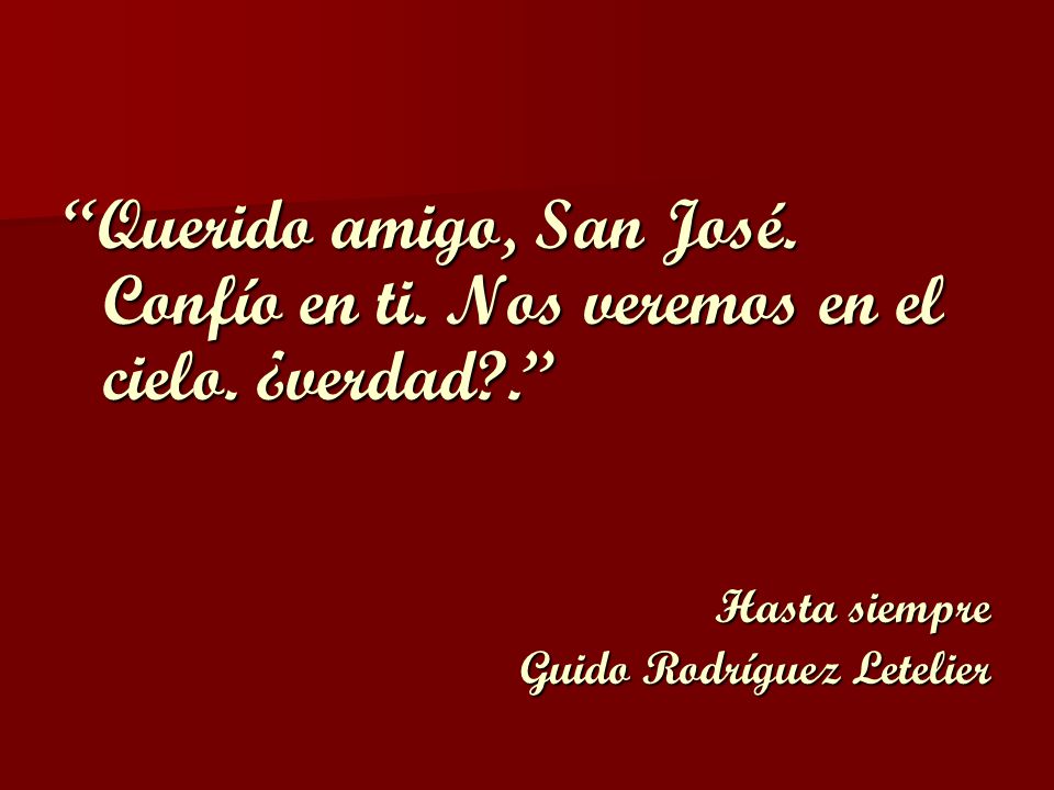 Querido amigo, San José. Confío en ti. Nos veremos en el cielo