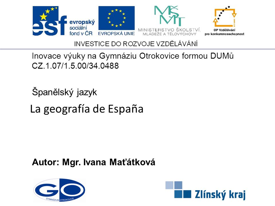 La geografía de España Španělský jazyk Autor: Mgr. Ivana Maťátková