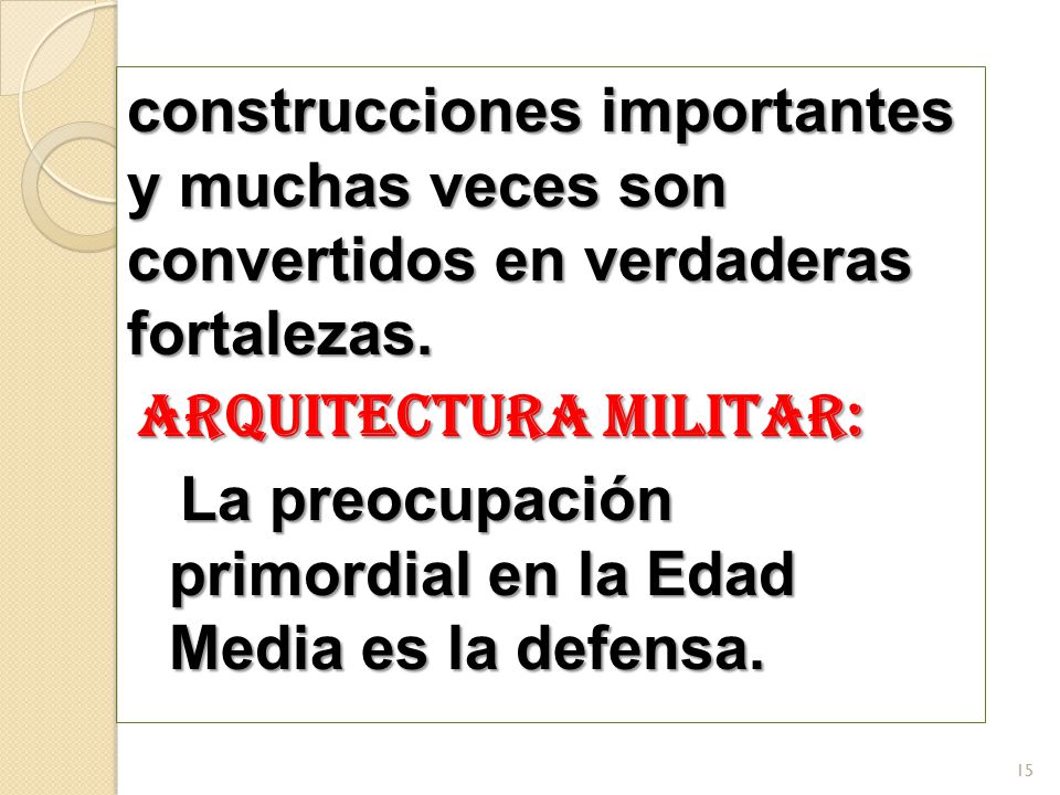 construcciones importantes y muchas veces son convertidos en verdaderas fortalezas.