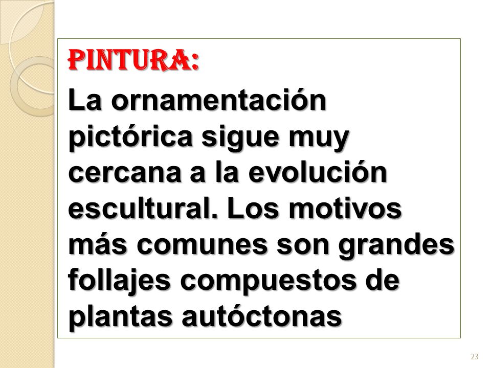 PINTURA: La ornamentación pictórica sigue muy cercana a la evolución escultural.