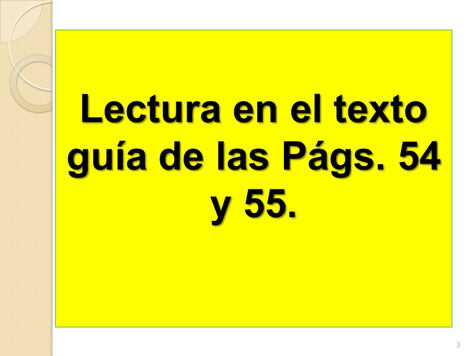 Lectura en el texto guía de las Págs. 54 y 55.
