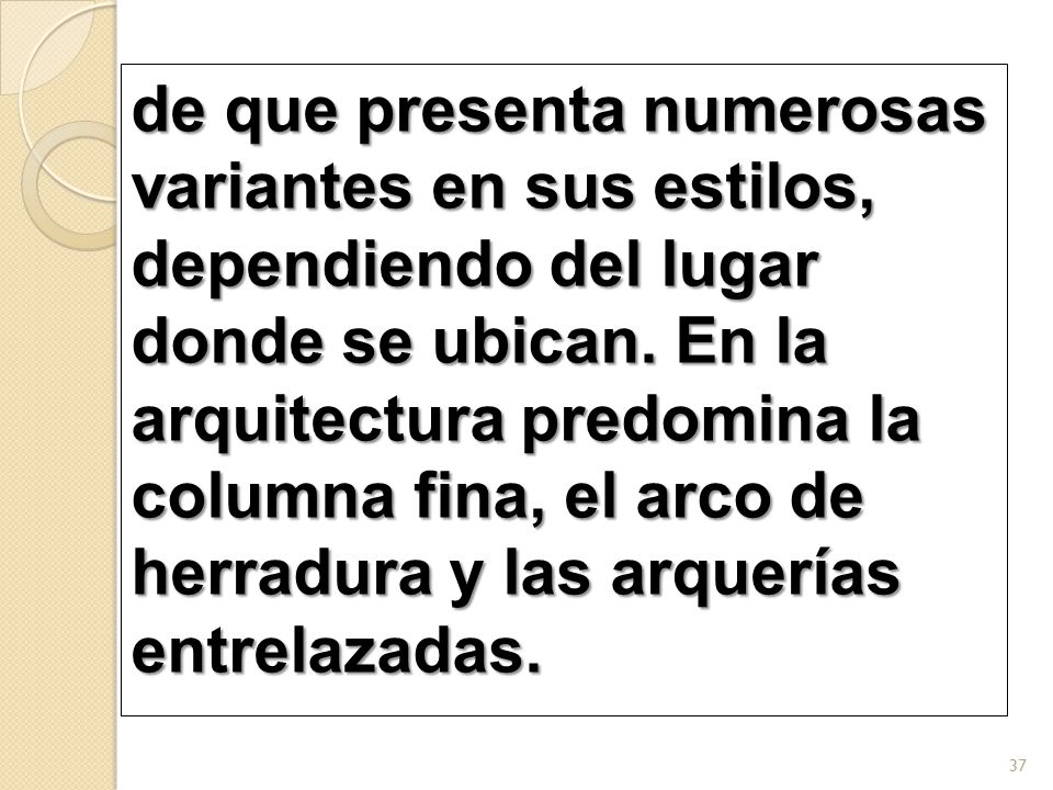 de que presenta numerosas variantes en sus estilos, dependiendo del lugar donde se ubican.