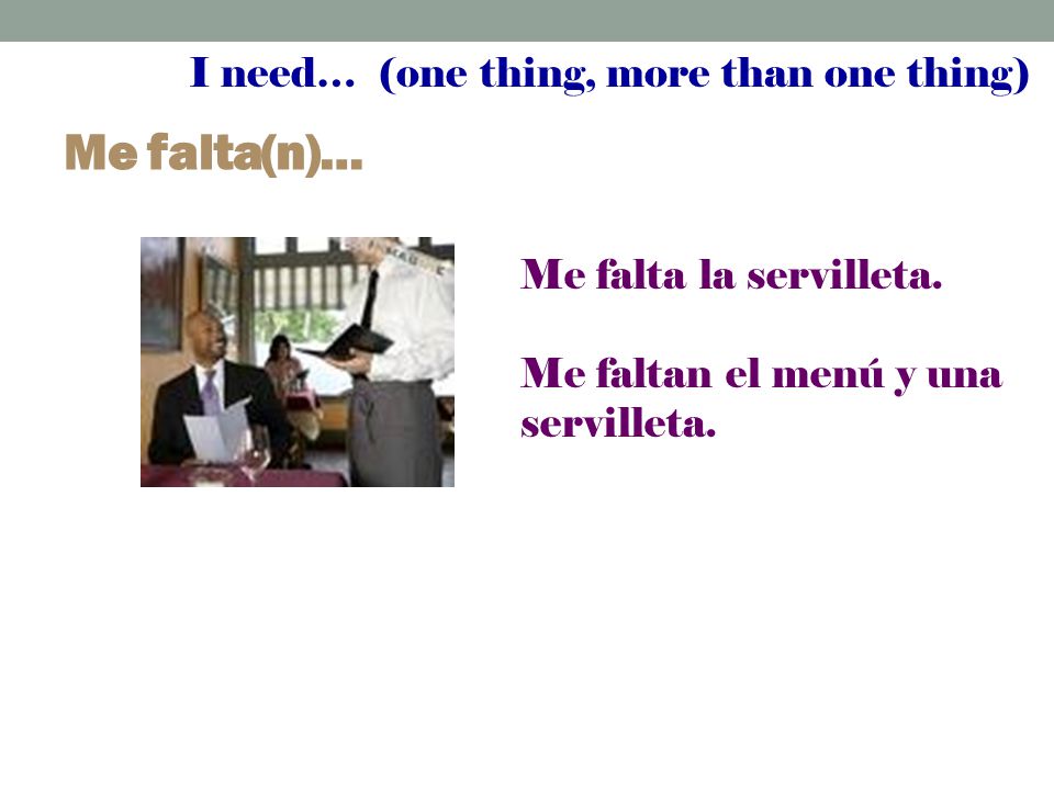 Me falta(n)… I need… (one thing, more than one thing)