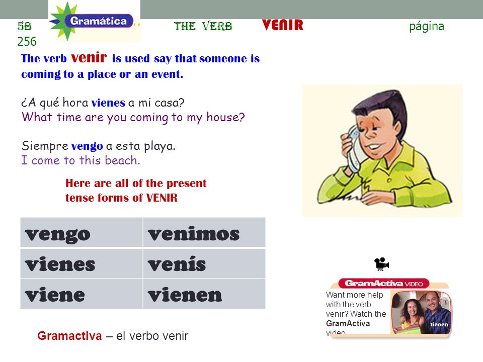 vengo venimos vienes venís viene vienen 5B The verb VENIR página 256