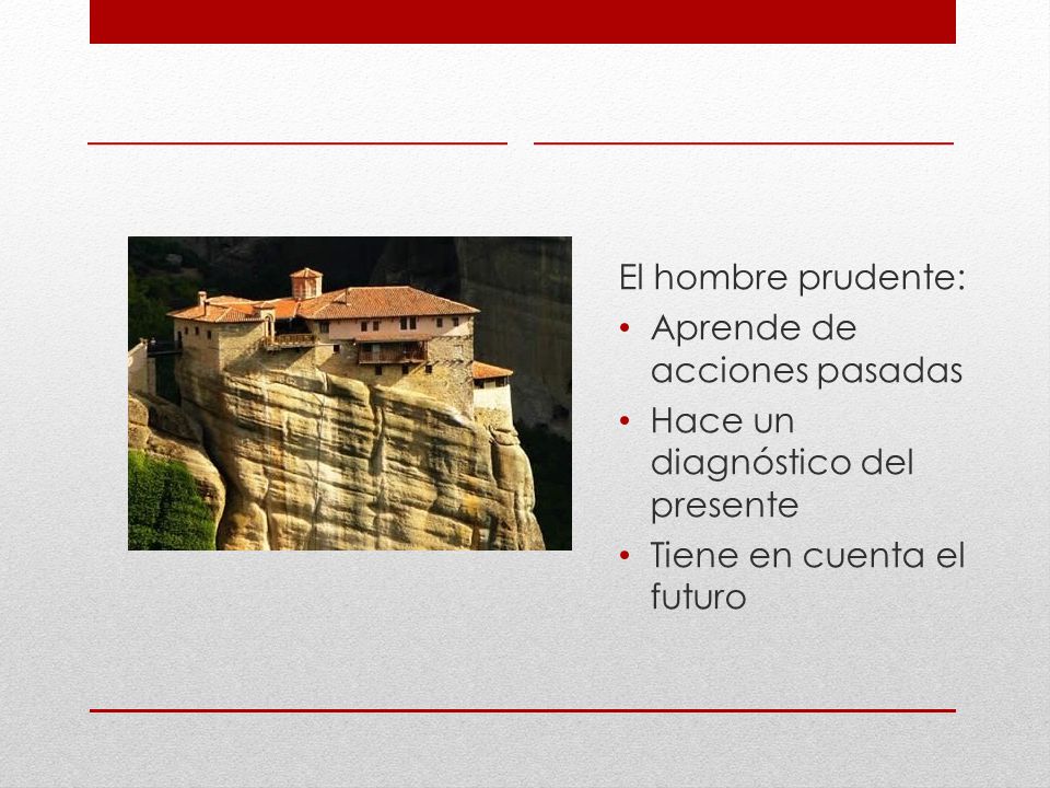 El hombre prudente: Aprende de acciones pasadas. Hace un diagnóstico del presente.