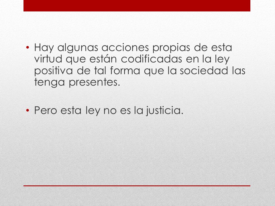 Hay algunas acciones propias de esta virtud que están codificadas en la ley positiva de tal forma que la sociedad las tenga presentes.