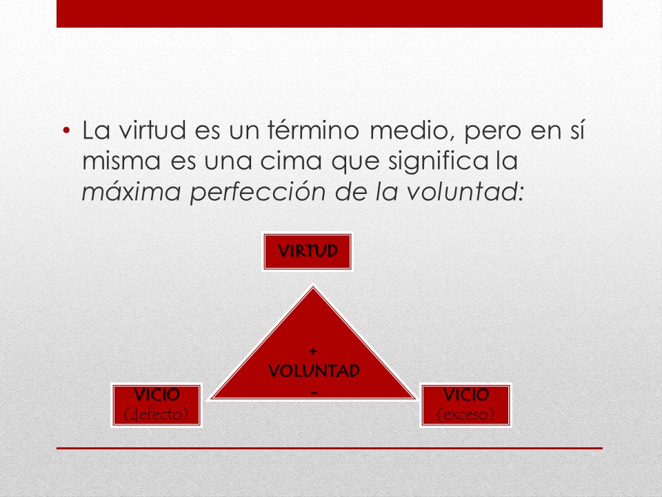 La virtud es un término medio, pero en sí misma es una cima que significa la máxima perfección de la voluntad: