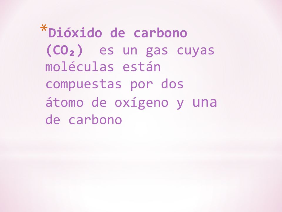 Dióxido de carbono (CO₂) es un gas cuyas moléculas están compuestas por dos átomo de oxígeno y una de carbono