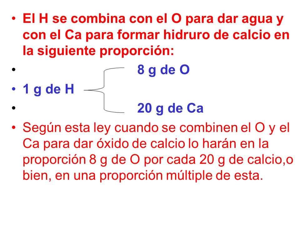 El H se combina con el O para dar agua y con el Ca para formar hidruro de calcio en la siguiente proporción: