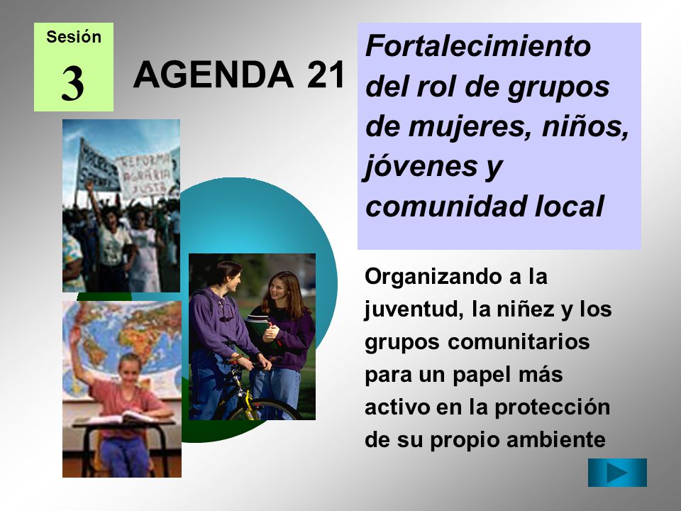 Sesión 3. Fortalecimiento del rol de grupos de mujeres, niños, jóvenes y comunidad local. AGENDA 21.