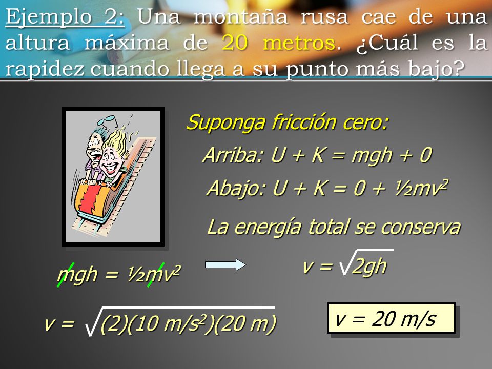 Ejemplo 2: Una montaña rusa cae de una altura máxima de 20 metros