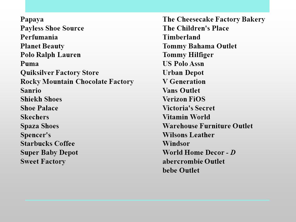 Papaya Payless Shoe Source. Perfumania. Planet Beauty. Polo Ralph Lauren. Puma. Quiksilver Factory Store.