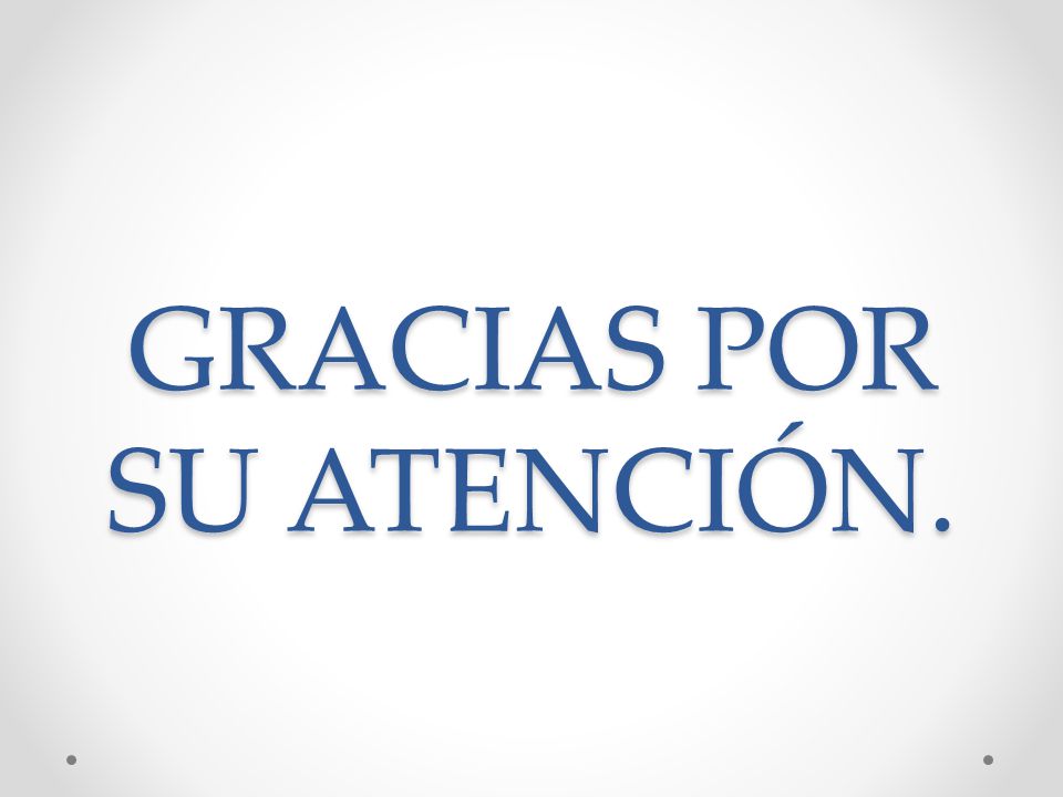 GRACIAS POR SU ATENCIÓN.