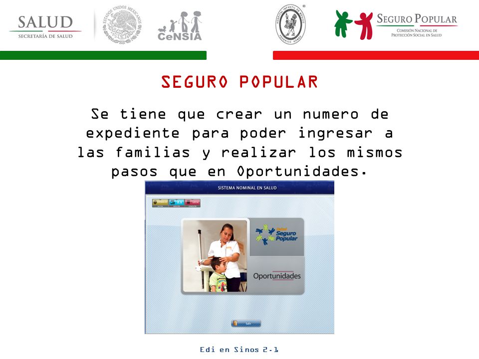 SEGURO POPULAR Se tiene que crear un numero de expediente para poder ingresar a las familias y realizar los mismos pasos que en Oportunidades.