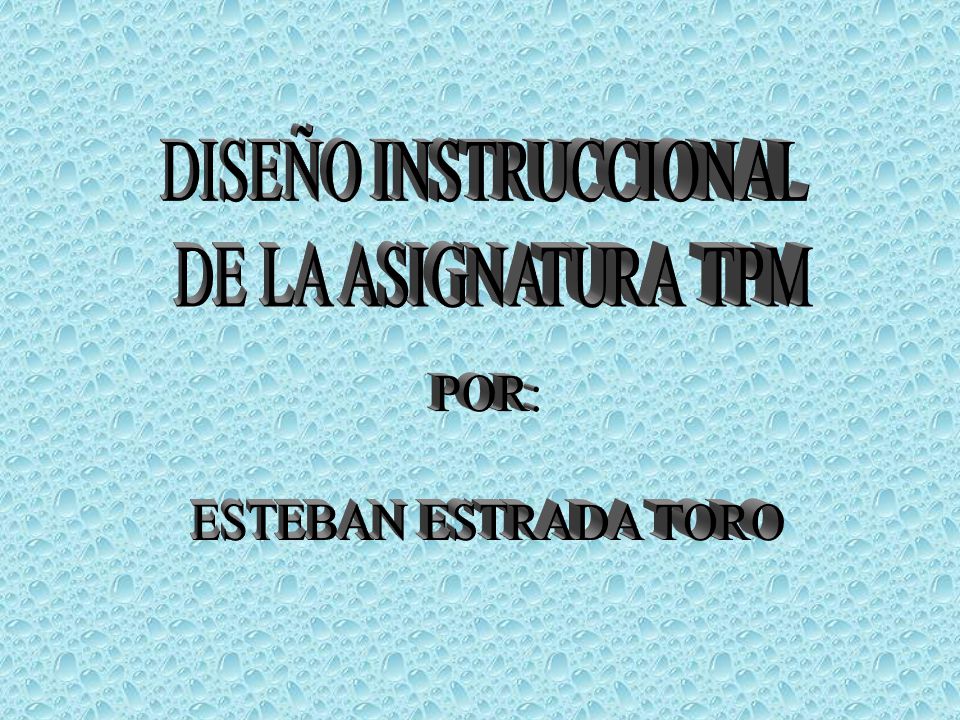 DISEÑO INSTRUCCIONAL DE LA ASIGNATURA TPM POR: ESTEBAN ESTRADA TORO