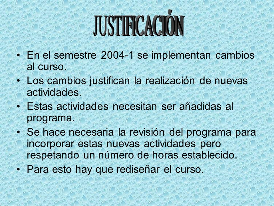 JUSTIFICACIÓN En el semestre se implementan cambios al curso. Los cambios justifican la realización de nuevas actividades.