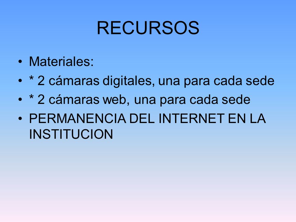 RECURSOS Materiales: * 2 cámaras digitales, una para cada sede