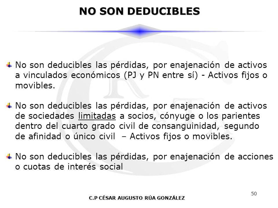 NO SON DEDUCIBLES No son deducibles las pérdidas, por enajenación de activos. a vinculados económicos (PJ y PN entre sí) - Activos fijos o.