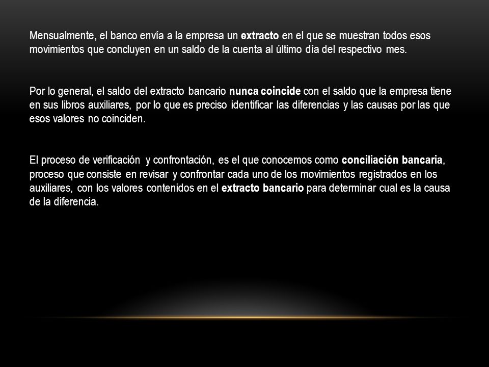 Mensualmente, el banco envía a la empresa un extracto en el que se muestran todos esos movimientos que concluyen en un saldo de la cuenta al último día del respectivo mes.